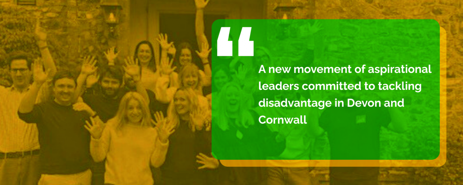 A new movement of aspirational leaders committed to tackling disadvantage in Devon and Cornwall